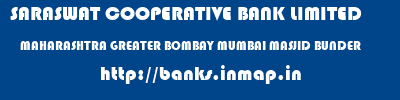 SARASWAT COOPERATIVE BANK LIMITED  MAHARASHTRA GREATER BOMBAY MUMBAI MASJID BUNDER  banks information 